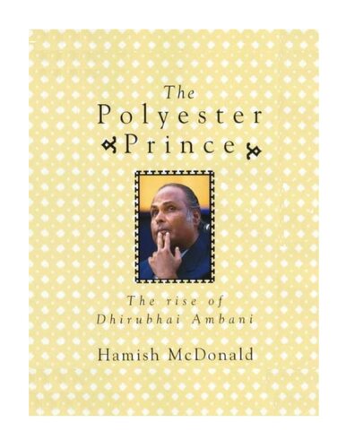 The Polyester Prince--The Rise of Dhirubhai Ambani -Hamish McDonald