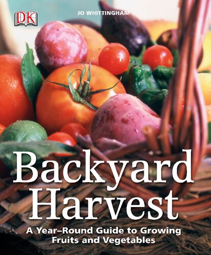 Backyard Harvest: A Year-Round Guide to Growing Fruits and Vegetables