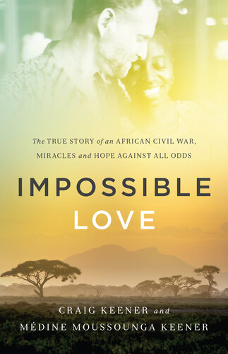 Impossible Love: The True Story of an African Civil War, Miracles and Hope against All Odds