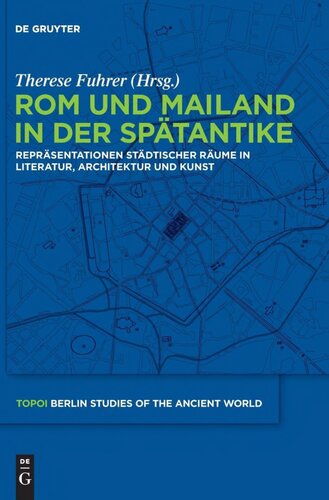 Rom und Mailand in der Spätantike: Repräsentationen städtischer Räume in Literatur, Architektur und Kunst