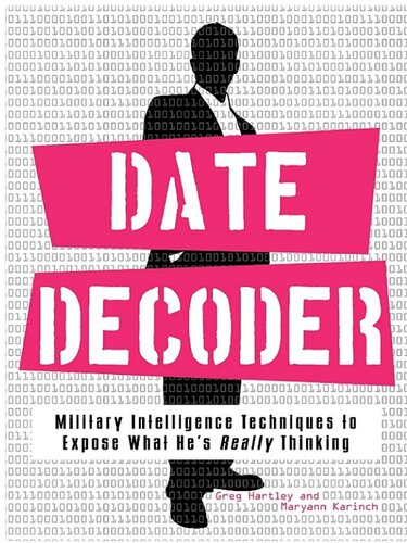Date Decoder: Military Intelligence Techniques to Expose What What He's Really Thinking