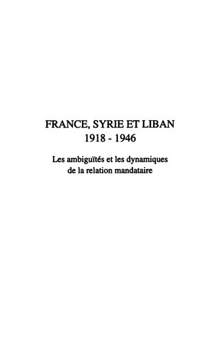 France, Syrie et Liban 1918-1946: Les ambiguïtés et les dynamiques de la relation mandataire