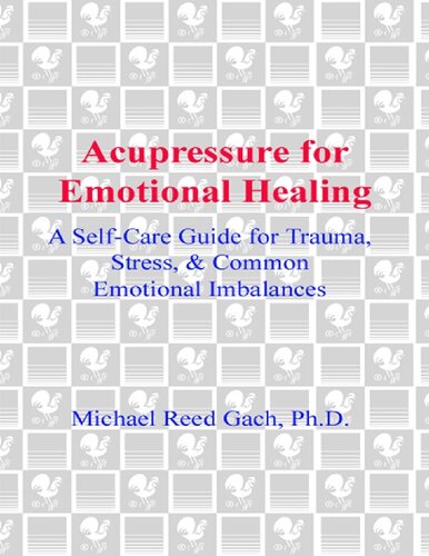 Acupressure for Emotional Healing: A Self-Care Guide for Trauma, Stress, & Common Emotional Imbalances