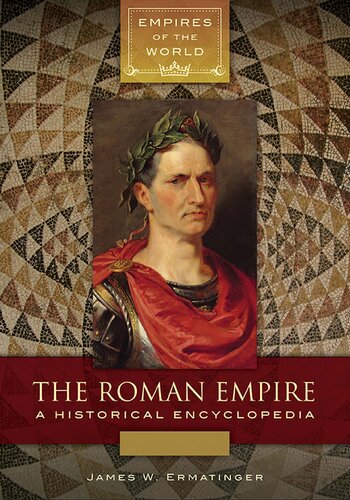 The Roman Empire: A Historical Encyclopedia