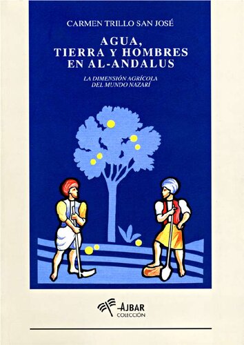 Agua, tierra y hombres en al-Andalus. La dimensión agrícola del mundo nazarí