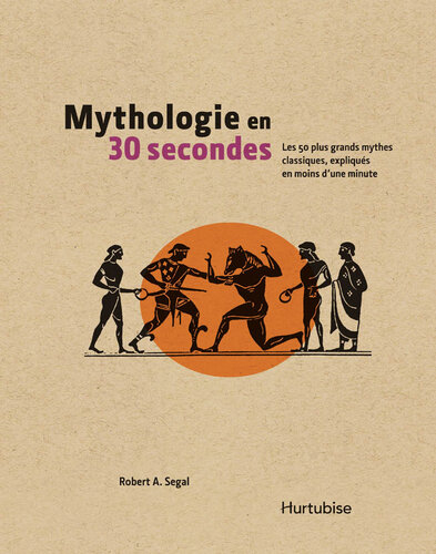 Mythologie en 30 secondes : Les 50 plus grands mythes classiques, expliqués en moins d'une minute