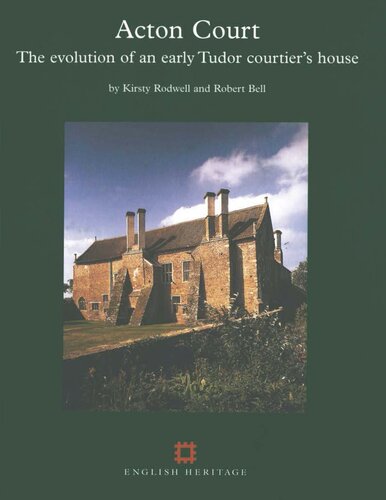 Acton Court: The Evolution of an Early Tudor Courtier's House