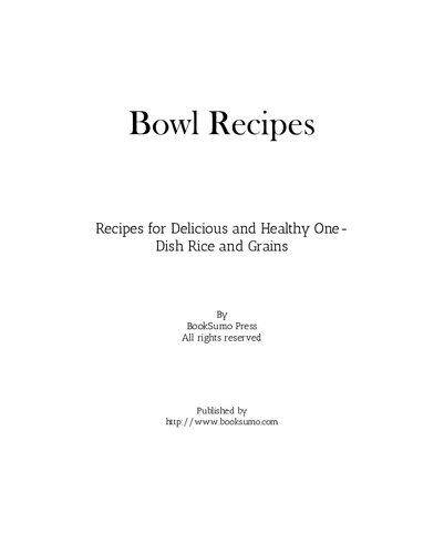 Bowl Recipes: Recipes for Delicious and Healthy One-Dish Rice and Grains