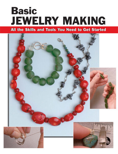 Basic Jewelry Making: All the Skills and Tools You Need to Get Started