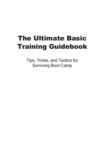 The Ultimate Basic Training Guidebook: Tips, Tricks, and Tactics for Surviving Boot Camp