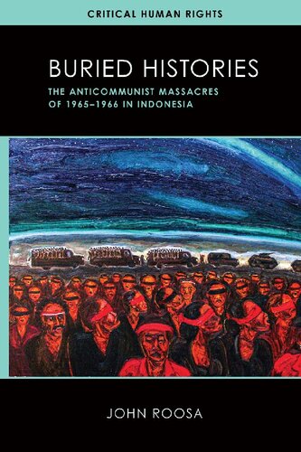 Buried Histories: The Anticommunist Massacres of 1965–1966 in Indonesia