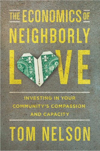 The economics of neighborly love : investing in your community's compassion and capacity