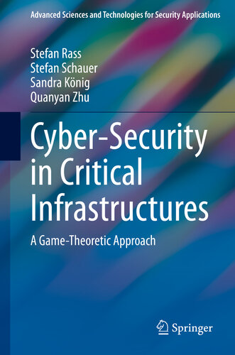 Cyber-Security in Critical Infrastructures: A Game-Theoretic Approach (Advanced Sciences and Technologies for Security Applications)