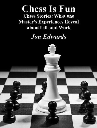 Chess is fun. Chess Stories: What one Master’s Experiences tell us about Life and Work