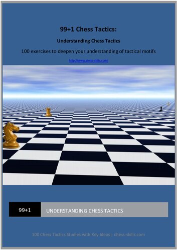99+1 Chess Tactics Understanding Chess Tactics 100 exercises to deepen your understanding of tactical motifs