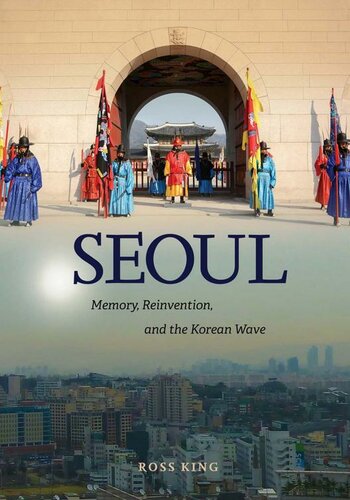 Seoul: Memory, Reinvention, and the Korean Wave