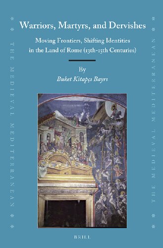 Warriors, martyrs, and dervishes: moving frontiers, shifting identities in the land of Rome (13th-15th centuries)