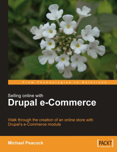 Selling Online with Drupal e-Commerce: Walk through the creation of an online store with Drupal's e-Commerce module
