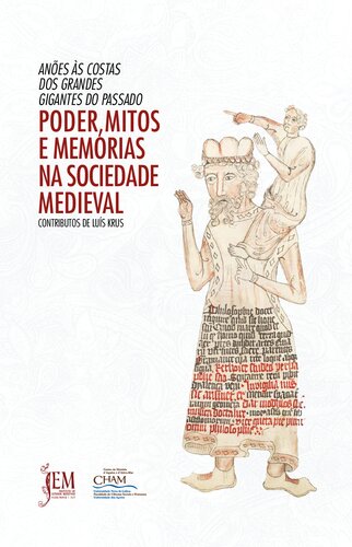 Anões às Costas dos Gigantes do Passado. Poder, Mitos e Memórias na Sociedade Medieval: Contributos de Luís Krus