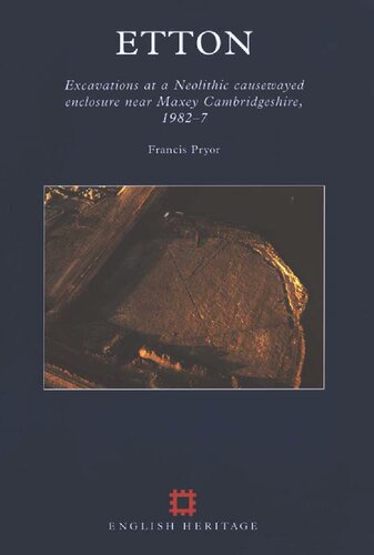 Etton: Excavations at a Neolithic Causewayed Enclosure Near Maxey, Cambridgeshire, 1982-7