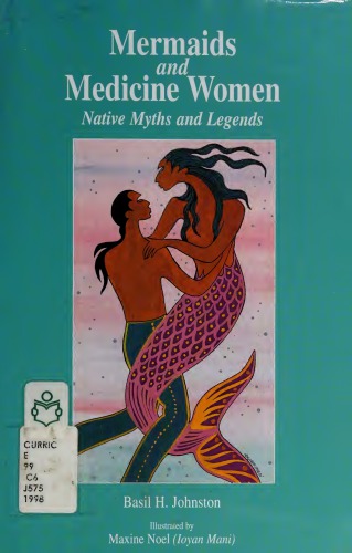 Mermaids and Medicine Women: Tales of the Anishinaubaek: Ojibway Myths and Legends