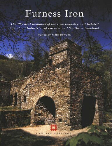 Furness Iron: The Physical Remains of the Iron Industry and Related Woodland Industries of Furness and Southern Lakeland