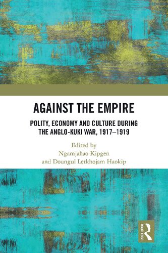 Against the Empire: Polity, Economy and Culture during the Anglo-Kuki War, 1917-1919