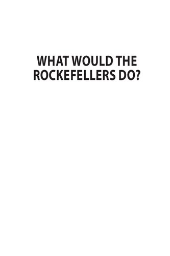 What Would the Rockefellers Do?: How the Wealthy Get and Stay That Way ... and How You Can Too