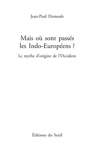 Mais où sont passés les Indo-Européens ? Le mythe d'origine de l'Occident