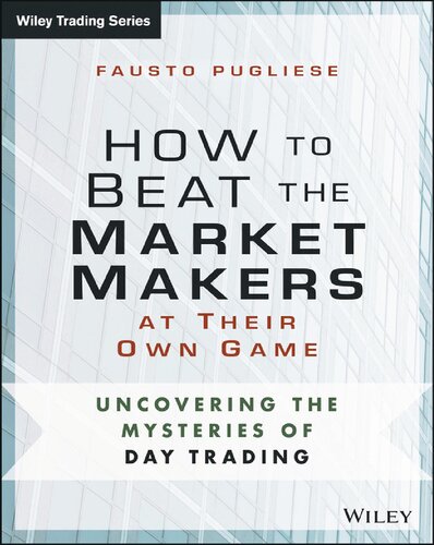 How to Beat the Market Makers at Their Own Game: Uncovering the Mysteries of Day Trading