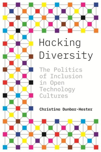 Hacking Diversity: The Politics Of Inclusion In Open Technology Cultures