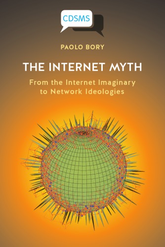 The Internet Myth: From The Internet Imaginary To Network Ideologies