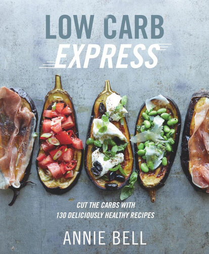 Low Carb Express Cut the Carbs with 130 Deliciously Healthy Recipes