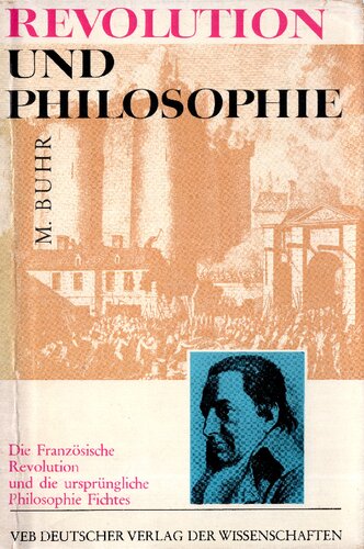 Philosophie und Revolution. Die Französische Revolution und die Ursprüngliche Philosophie Fichtes.