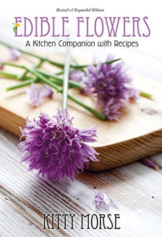Edible Flowers: A Kitchen Companion with Recipes