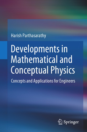 Developments in Mathematical and Conceptual Physics - Concepts and Applications for Engineers
