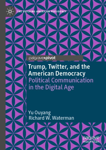 Trump, Twitter, And The American Democracy: Political Communication In The Digital Age