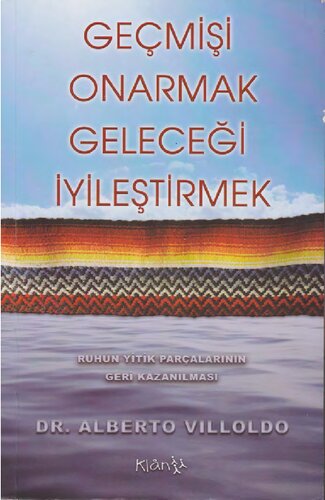 Geçmişi Onarmak Geleceği İyileştirmek : Ruhun Parçalarının Geri Kazanılması