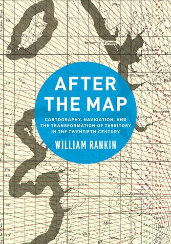 After the Map: Cartography, Navigation, and the Transformation of Territory in the Twentieth Century