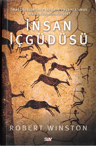İnsan İçgüdüsü : İlkel Dürtülerimiz Modern Yaşamlarımızı Nasıl Biçimlendiriyor?