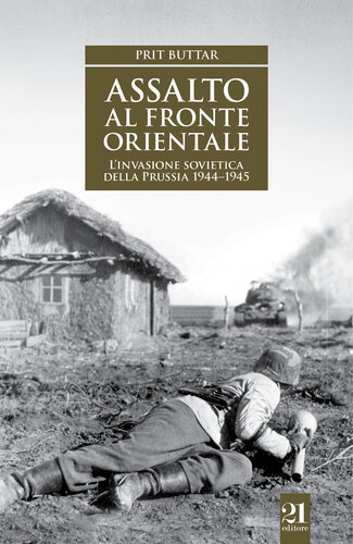 Assalto al fronte orientale. L'invasione sovietica della Prussia 1944-1945