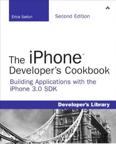 The iPhone Developer's Cookbook: Building Applications with the iPhone 3.0 SDK