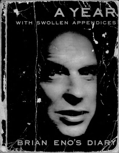 A Year With Swollen Appendices: Brian Eno's Diary
