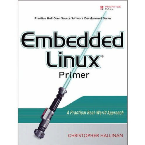 Embedded Linux Primer: A Practical Real-World Approach
