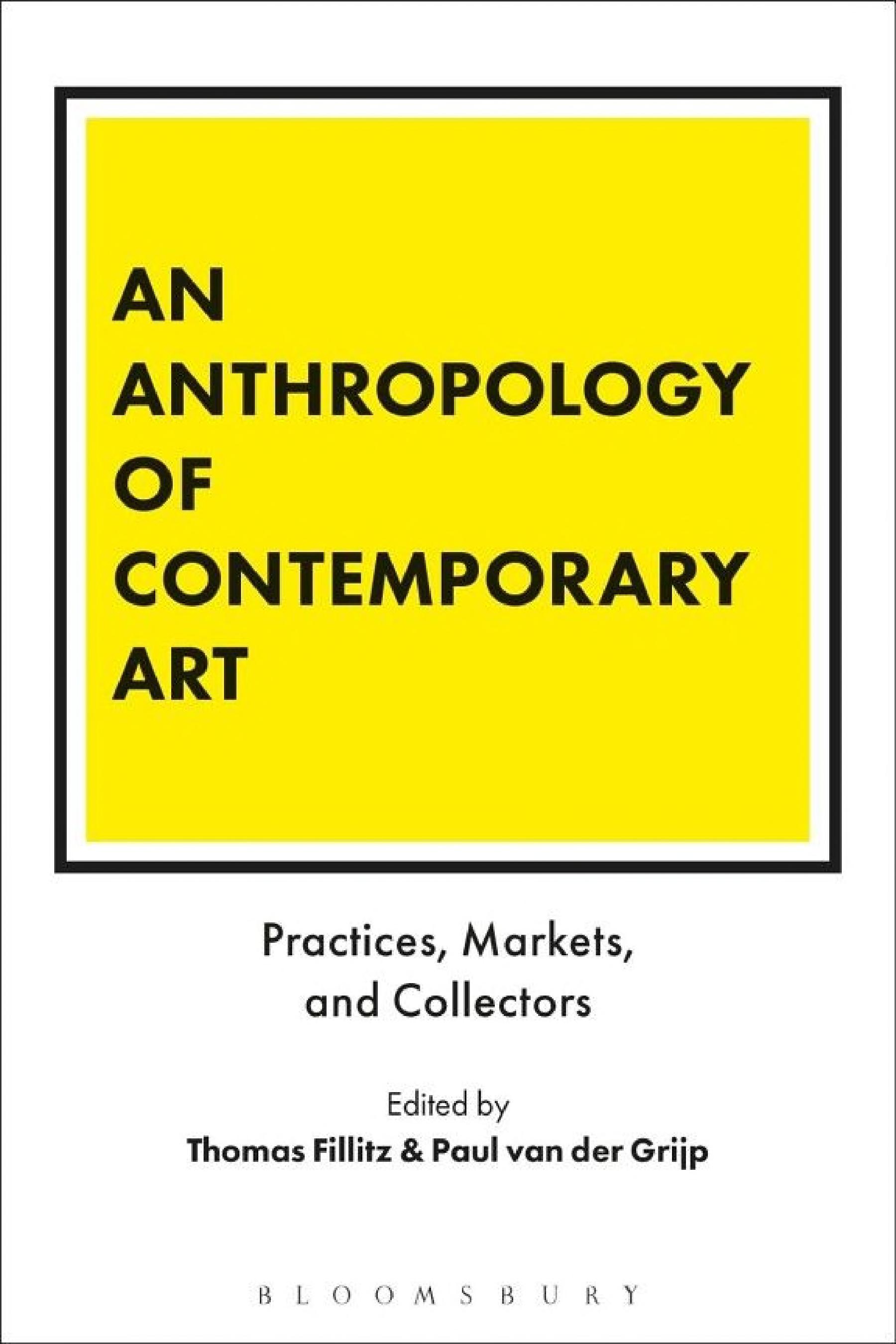 An Anthropology of Contemporary Art: Practices, Markets, and Collectors