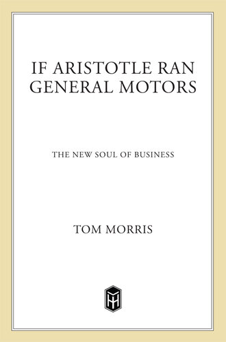 If Aristotle Ran General Motors: The New Soul of Business