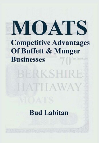 Moats : The Competitive Advantages of Buffett and Munger Businesses