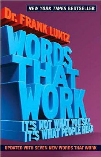 Words That Work: It's Not What You Say, It's What People Hear