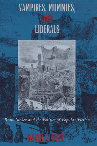 Vampires, Mummies, and Liberals: Bram Stoker and the Politics of Popular Fiction