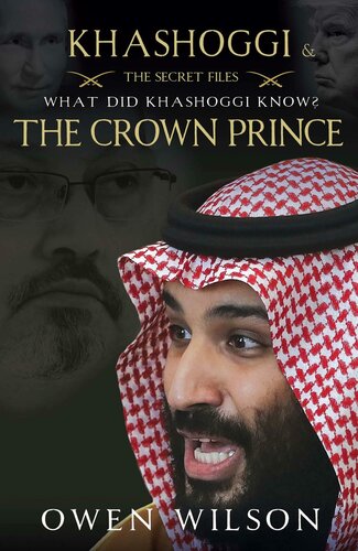 Khashoggi and the Crown Prince: The Secret Files. What Did Khashoggi Know?